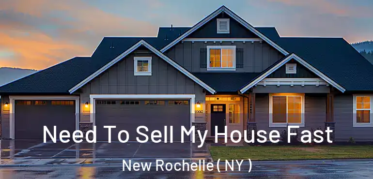  Need To Sell My House Fast New Rochelle ( NY )
