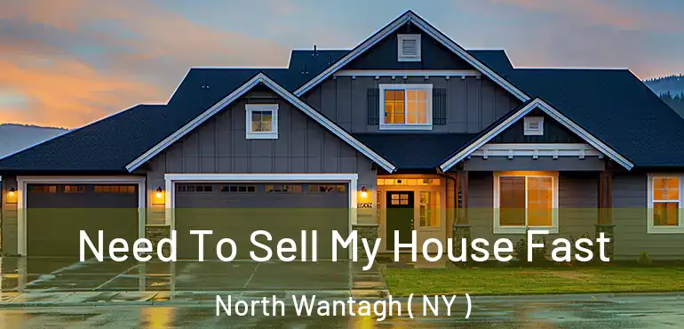  Need To Sell My House Fast North Wantagh ( NY )