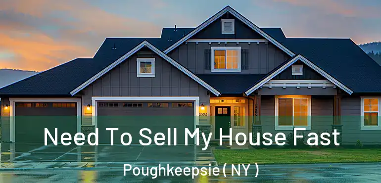  Need To Sell My House Fast Poughkeepsie ( NY )