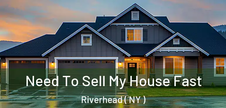 Need To Sell My House Fast Riverhead ( NY )
