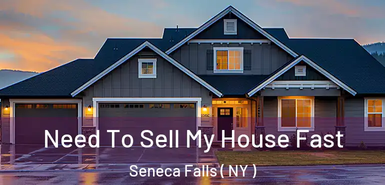  Need To Sell My House Fast Seneca Falls ( NY )
