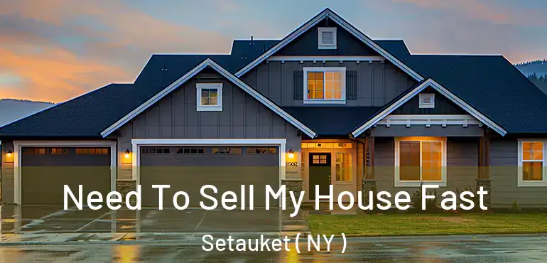  Need To Sell My House Fast Setauket ( NY )