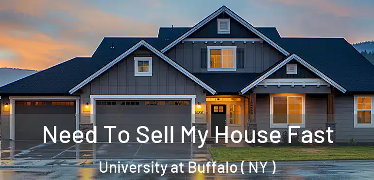 Need To Sell My House Fast University at Buffalo ( NY )