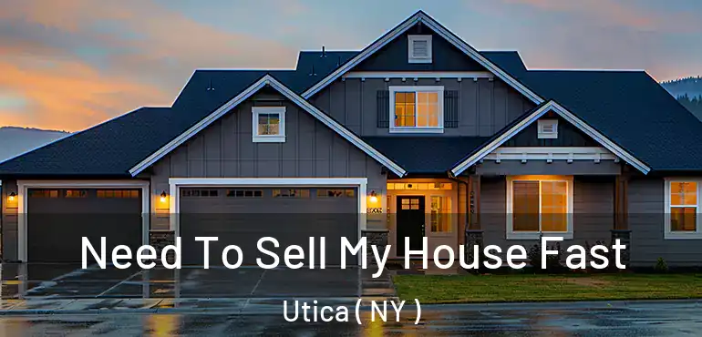  Need To Sell My House Fast Utica ( NY )