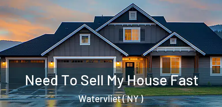  Need To Sell My House Fast Watervliet ( NY )