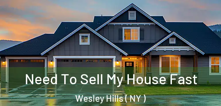  Need To Sell My House Fast Wesley Hills ( NY )