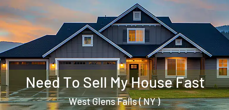  Need To Sell My House Fast West Glens Falls ( NY )