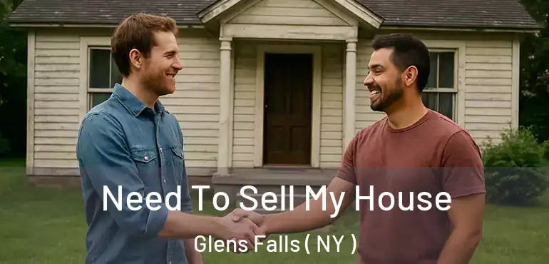  Need To Sell My House Glens Falls ( NY )