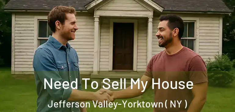  Need To Sell My House Jefferson Valley-Yorktown ( NY )