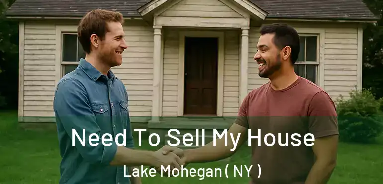  Need To Sell My House Lake Mohegan ( NY )