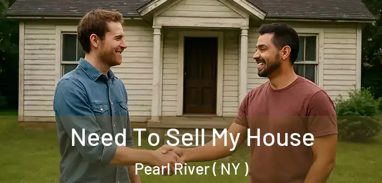  Need To Sell My House Pearl River ( NY )