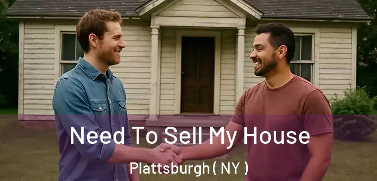  Need To Sell My House Plattsburgh ( NY )