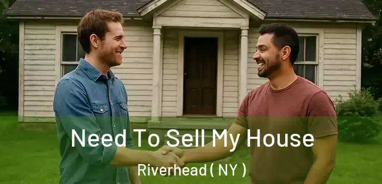  Need To Sell My House Riverhead ( NY )
