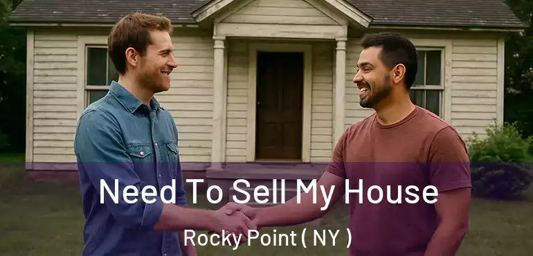  Need To Sell My House Rocky Point ( NY )
