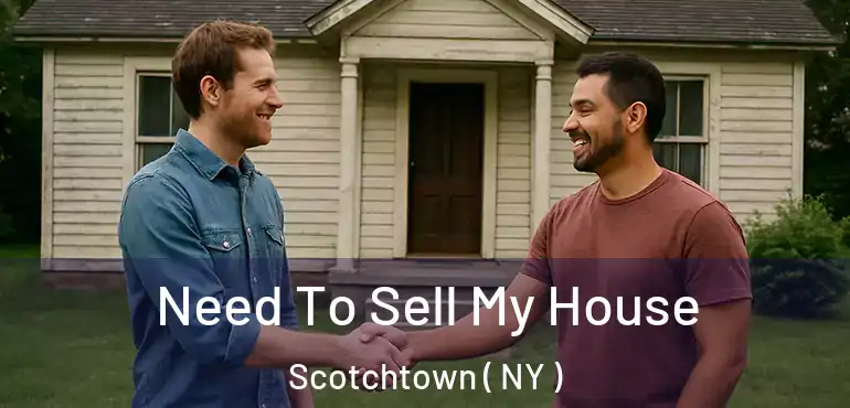  Need To Sell My House Scotchtown ( NY )