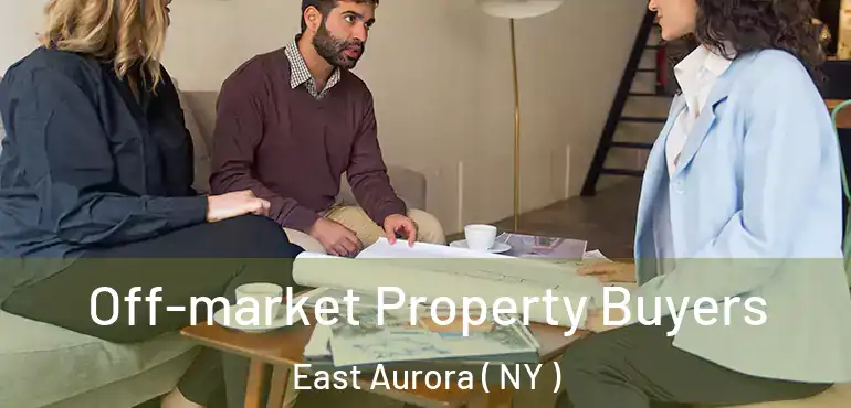  Off-market Property Buyers East Aurora ( NY )