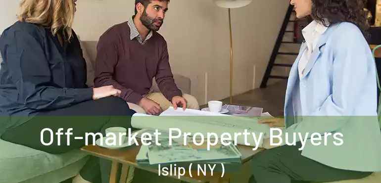  Off-market Property Buyers Islip ( NY )