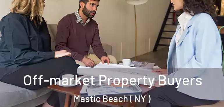  Off-market Property Buyers Mastic Beach ( NY )