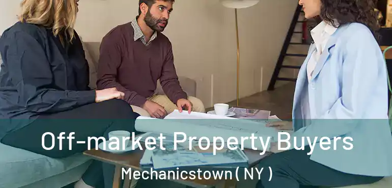  Off-market Property Buyers Mechanicstown ( NY )
