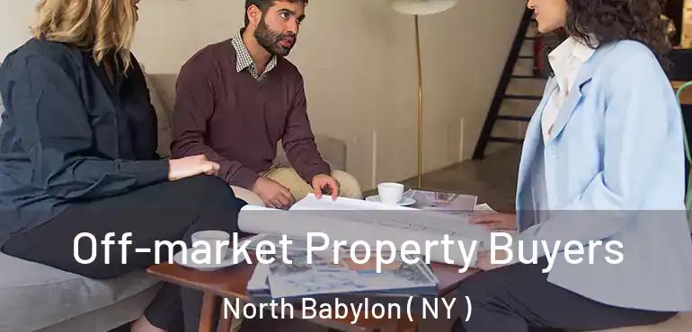  Off-market Property Buyers North Babylon ( NY )