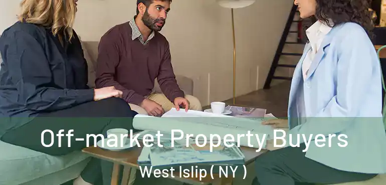  Off-market Property Buyers West Islip ( NY )