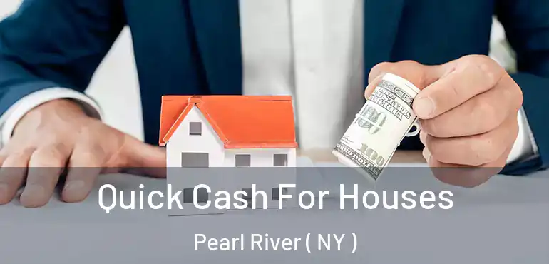  Quick Cash For Houses Pearl River ( NY )