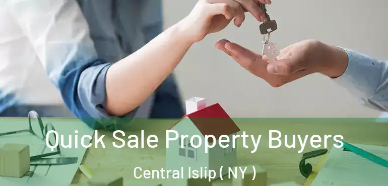 Quick Sale Property Buyers Central Islip ( NY )
