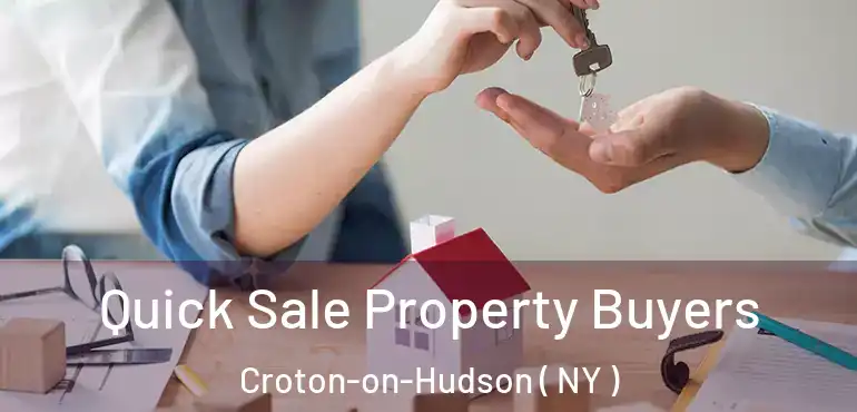  Quick Sale Property Buyers Croton-on-Hudson ( NY )