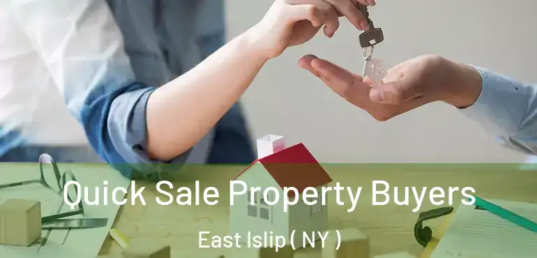  Quick Sale Property Buyers East Islip ( NY )