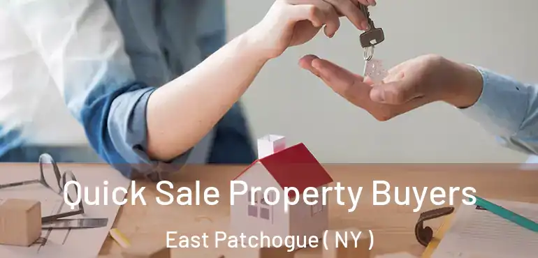  Quick Sale Property Buyers East Patchogue ( NY )