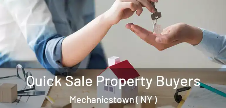  Quick Sale Property Buyers Mechanicstown ( NY )