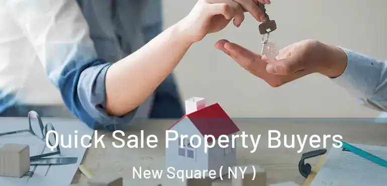  Quick Sale Property Buyers New Square ( NY )