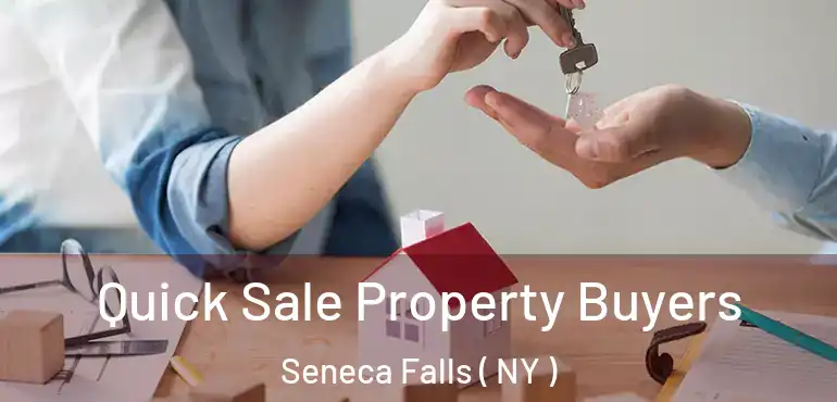  Quick Sale Property Buyers Seneca Falls ( NY )
