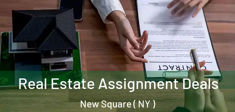  Real Estate Assignment Deals New Square ( NY )
