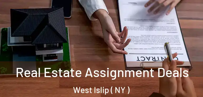  Real Estate Assignment Deals West Islip ( NY )
