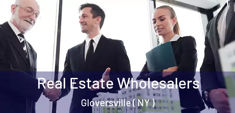  Real Estate Wholesalers Gloversville ( NY )