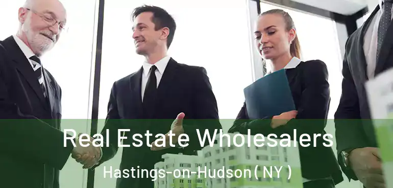  Real Estate Wholesalers Hastings-on-Hudson ( NY )