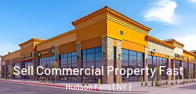  Sell Commercial Property Fast Hudson Falls ( NY )