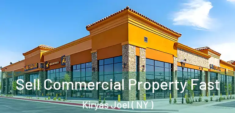  Sell Commercial Property Fast Kiryas Joel ( NY )