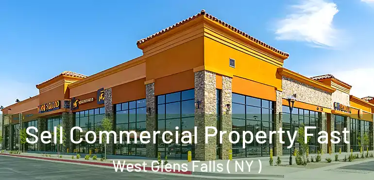  Sell Commercial Property Fast West Glens Falls ( NY )