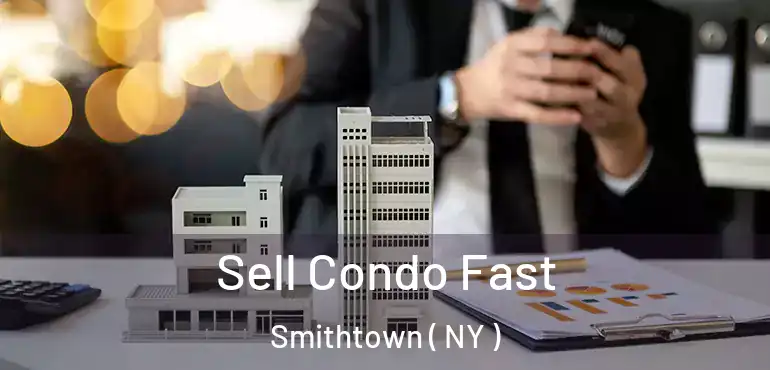  Sell Condo Fast Smithtown ( NY )