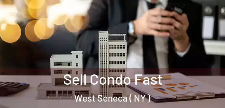  Sell Condo Fast West Seneca ( NY )