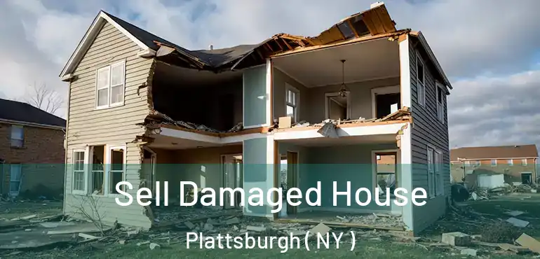  Sell Damaged House Plattsburgh ( NY )