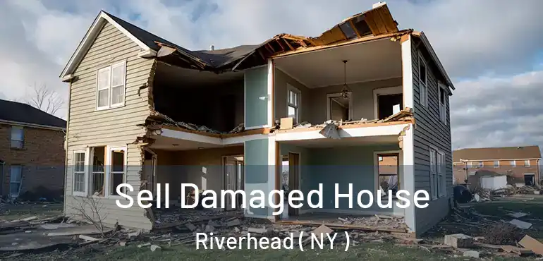  Sell Damaged House Riverhead ( NY )