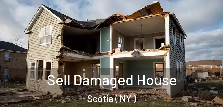  Sell Damaged House Scotia ( NY )