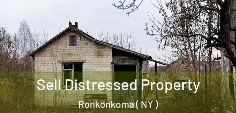  Sell Distressed Property Ronkonkoma ( NY )