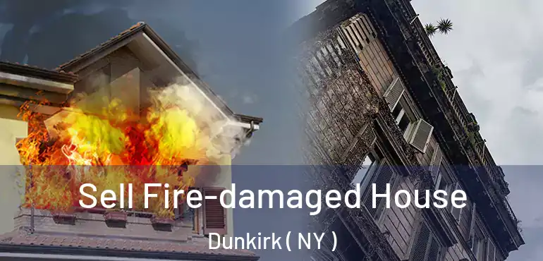  Sell Fire-damaged House Dunkirk ( NY )