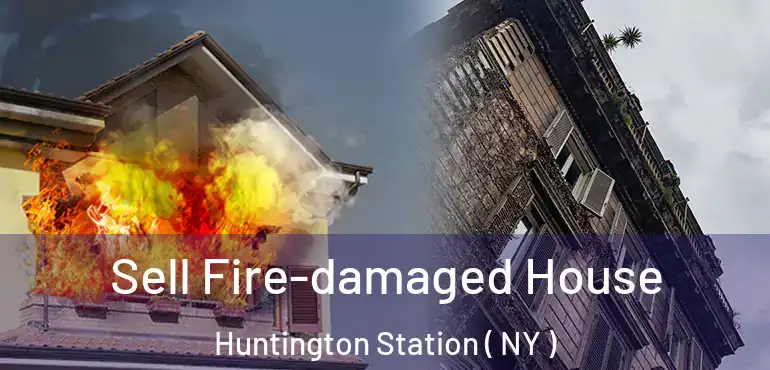  Sell Fire-damaged House Huntington Station ( NY )