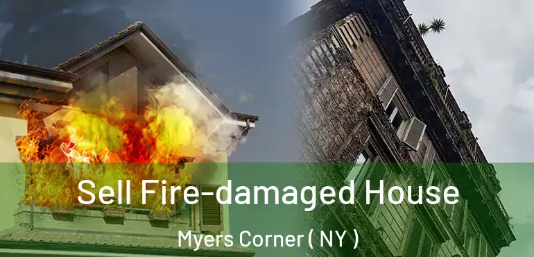  Sell Fire-damaged House Myers Corner ( NY )