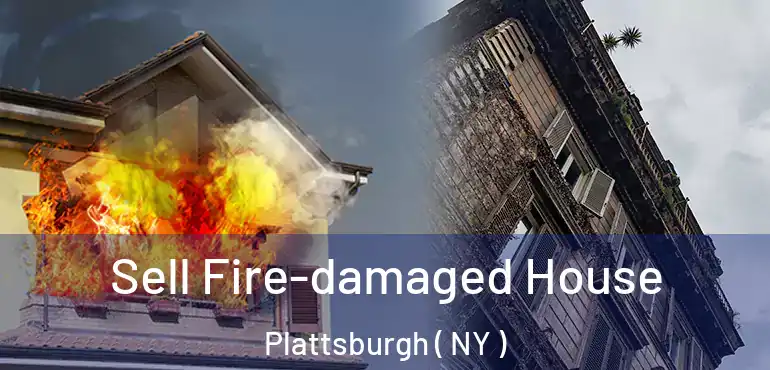  Sell Fire-damaged House Plattsburgh ( NY )